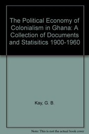 The political economy of colonialism in Ghana ; a collection of documents and statistics, 1900-1960 /
