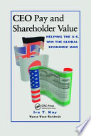 CEO pay and shareholder value : helping the U.S. win the global economic war /