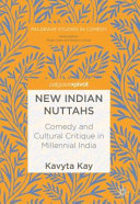 New Indian Nuttahs : comedy and cultural critique in millennial India /