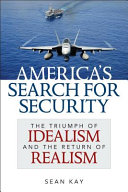 America's search for security : the triumph of idealism and the return of realism /