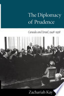 The diplomacy of prudence : Canada and Israel, 1948-1958 /