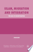 Islam, Migration and Integration : The Age of Securitization /