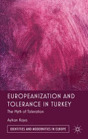 Europeanization and tolerance in Turkey : the myth of toleration /