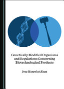 Genetically modified organisms and regulations concerning biotechnological products /