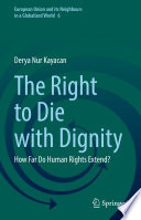 The Right to Die with Dignity : How Far Do Human Rights Extend?  /