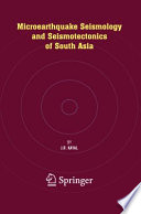 Microearthquake seismology and seismotectonics of South Asia /