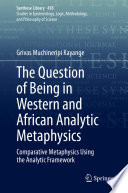 The Question of Being in Western and African Analytic Metaphysics : Comparative Metaphysics Using the Analytic Framework /