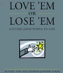 Love 'em or lose 'em : getting good people to stay /