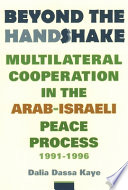 Beyond the handshake : multilateral cooperation in the Arab-Israeli peace process, 1991-1996 /
