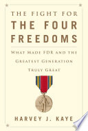 The fight for the four freedoms : what made FDR and the greatest generation truly great /