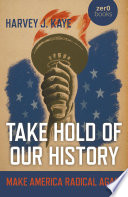Take hold of our history : make America radical again /