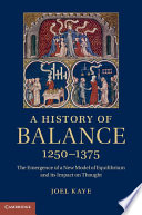 A history of balance, 1250-1375 : the emergence of a new model of equilibrium and its impact on medieval thought /