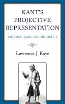 Kant's projective representation : substance, cause, time, and objects /