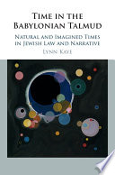 Time in the Babylonian Talmud : natural and imagined times in Jewish law and narrative /