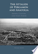 The Attalids of Pergamon and Anatolia : money, culture, and state power /