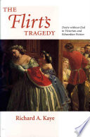 The flirt's tragedy : desire without end in Victorian and Edwardian fiction /