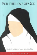 For the love of God : the faith and future of the American nun /