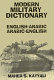 Modern military dictionary : English-Arabic, Arabic-English /