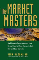 The market masters : Wall Street's top investment pros reveal how to make money in both bull and bear markets /