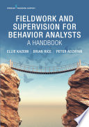 Fieldwork and supervision for behavior analysts : a handbook /