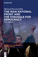 The Iran National Front and the struggle for democracy : 1949-present /