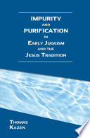 Impurity and purification in early Judaism and the Jesus tradition /