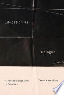 Education as dialogue : its prerequisites and its enemies /