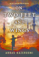 On two feet and wings : one boy's amazing story of survival /