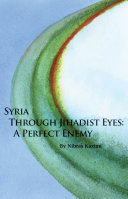 Syria through jihadist eyes : a perfect enemy /