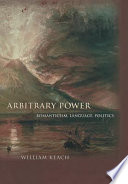 Arbitrary power : romanticism, language, politics /