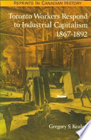 Toronto workers respond to industrial capitalism, 1867-1892 /