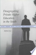 Desegregating private higher education in the South : Duke, Emory, Rice, Tulane, and Vanderbilt /