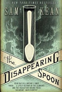 The disappearing spoon : and other true tales of madness, love and the history of the world from the periodic table of the elements /