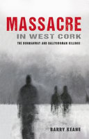 Massacre in West Cork : the Dunmanway and Ballygroman killings /