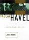 Václav Havel : a political tragedy in six acts /
