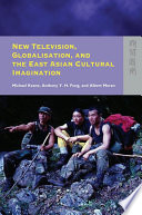 New television, globalisation, and the East Asian cultural imagination /