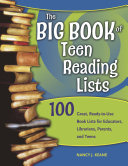 The big book of teen reading lists : 100 great, ready-to-use book lists for educators, librarians, parents, and teens /