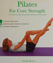 Pilates for core strength : a step-by-step guide, improve core strength and stability, 30-minute workouts /