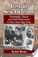 Lost in New Orleans : friendship, desire and self-destruction in four jazz age lives /