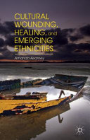 Cultural wounding, healing, and emerging ethnicities /