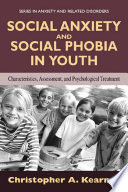 Social anxiety and social phobia in youth : characteristics, assessment, and psychological treatment /