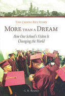 More than a dream : the Cristo Rey story : how one school's vision is changing the world /