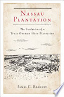 Nassau Plantation : the evolution of a Texas-German slave plantation /
