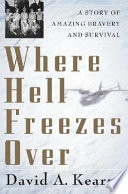 Where hell freezes over : a story of amazing bravery and survival /