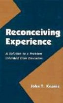 Reconceiving experience : a solution to a problem inherited from Descartes /