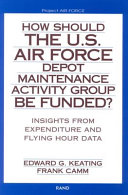 How should the U.S. Air Force Depot Maintenance Activity Group be funded? : insights from expenditures and flying hour data /