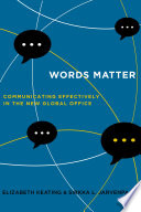 Words matter : communicating effectively in the new global office /