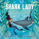 Shark lady : the true story of how Eugenie Clark became the ocean's most fearless scientist /