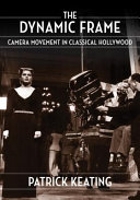 The dynamic frame : camera movement in classical Hollywood /