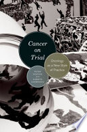 Cancer on trial : oncology as a new style of practice /